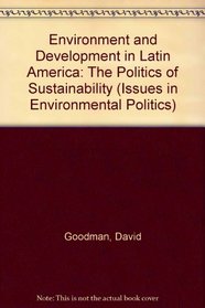 Environment and Development in Latin America: The Politics of Sustainability (Issues in Environmental Politics)