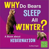 Why Do Bears Sleep All Winter?: A Book About Hibernation (First Facts)