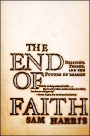 The End of Faith: Religion, Terror, and the Future of Reason