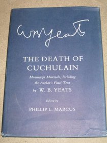 The Death of Cuchulain : Manuscript Materials Including the Author's Final Text