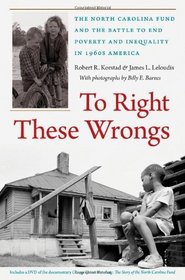 To Right These Wrongs: The North Carolina Fund and the Battle to End Poverty and Inequality in 1960s America