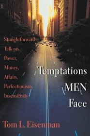Temptations Men Face: Straightforward Talk on Power, Money, Affairs, Perfectionism, Insensitivity