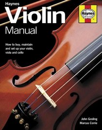 Violin Manual: How to buy, maintain and set up your violin, viola and cello