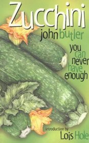 Zucchini: You Can Never Have Enough (Bountiful Gardens)