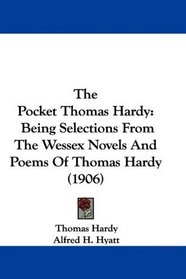 The Pocket Thomas Hardy: Being Selections From The Wessex Novels And Poems Of Thomas Hardy (1906)