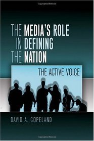 The Media's Role in Defining the Nation: The Active Voice (Mediating American History)