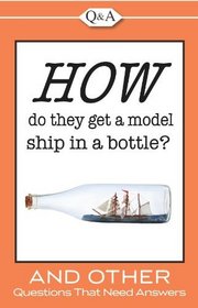 Q&A: How Do They Get a Model Ship in a Bottle