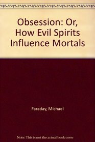 Obsession: Or, How Evil Spirits Influence Mortals