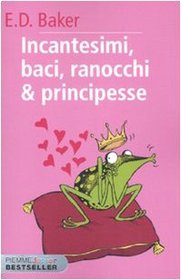 Incantesimi, baci, ranocchi & principesse (The Frog Princess) (Tales of the Frog Princess, Bk 1) (Italian Edition)