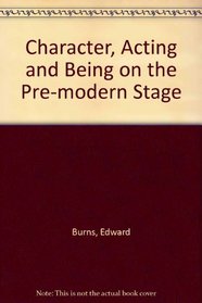 Character, Acting and Being on the Pre-modern Stage