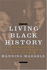 Living Black History: How Reimagining the African-American Past Can Remake America's Racial Future