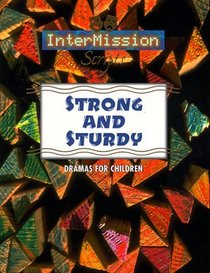 Strong and Sturdy: Dramas for Children (Intermission Scripts)