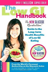 The Low GI Handbook: The New Glucose Revolution Guide to the Long-Term Health Benefits of Low GI Eating (New Glucose Revolutions)