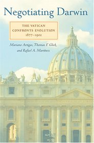 Negotiating Darwin: The Vatican Confronts Evolution, 1877--1902 (Medicine, Science, and Religion in Historical Context)