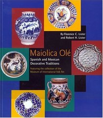 Maiolica Ole: Spanish and Mexican Decorative Traditions Featuring the Collection of the Museum of International Folk Art