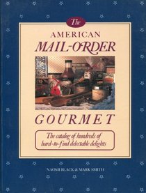 The American mail-order gourmet: The catalog of hundreds of hard-to-find delectable delights