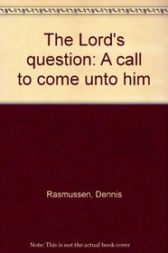 The Lord's question: A call to come unto him