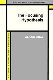 The Focusing Hypothesis: The Theory of Left Hemisphere Lateralized Language Re-Examined (Studies in Speech Pathology and Clinical Linguistics)