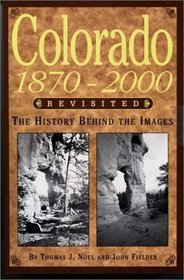 Colorado 1870-2000 Revisited: The History Behind the Images