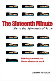 The Sixteenth Minute: Life in the Aftermath of Fame