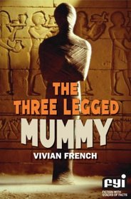 The Three-legged Mummy (FYI: Fiction with Stacks of Facts)
