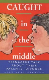 Caught in the Middle: Teenagers Talk About Their Parents' Divorce