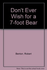 Don't ever wish for a 7-foot bear