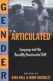 Gender Articulated: Language and the Socially Constructed Self