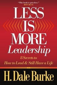Less Is More Leadership: 8 Secrets to How to Lead  Still Have a Life