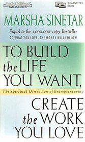 To Build the Life You Want, Create the Work You Love: The Spiritual Demension of Entrepreneuring