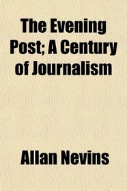The Evening Post; A Century of Journalism
