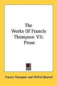 The Works Of Francis Thompson V3: Prose