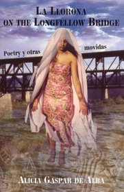 LA Llorona on the Longfellow Bridge: Poetry Y Otras Movidas, 1985-2001