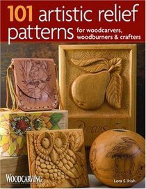 101 Artistic Relief Patterns for Woodcarvers, Woodburners & Crafters (Woodcarving Illustrated Books)