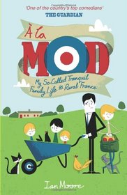A La Mod: My So-called Tranquil Family Life in Rural France