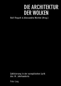 Die Architektur Der Wolken: Zyklisierung in Der Europaischen Lyrik Des 19. Jahrhunderts (German Edition)