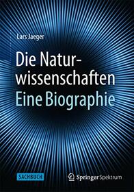 Die Naturwissenschaften: Eine Biographie (German Edition)