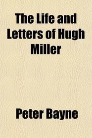 The Life and Letters of Hugh Miller