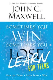 Sometimes You Win--Sometimes You Learn for Teens: How to Turn a Loss into a Win