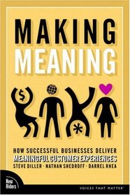 Making Meaning: How Successful Businesses Deliver Meaningful Customer Experiences (VOICES)