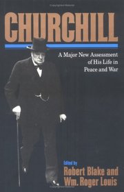 Churchill : A Major New Assessment of His Life in Peace and War