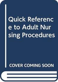 Quick Reference to Adult Nursing Procedures (Lippincott's quick references)
