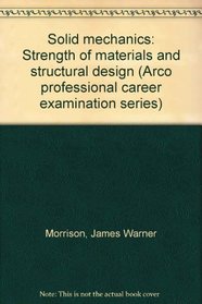 Solid mechanics: Strength of materials and structural design (Arco professional career examination series)