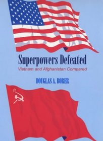 Superpowers Defeated : Vietnam and Afghanistan Compared