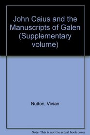 John Caius and the Manuscripts of Galen (Supplementary Volume No. 13) (Supplementary Volume)