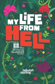 My Life From Hell (The Blooming Goddess Trilogy) (Volume 3)