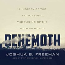 Behemoth: A History of the Factory and the Making of the Modern World