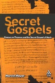 Secret Gospels: Essays on Thomas and the Secret Gospel of Mark