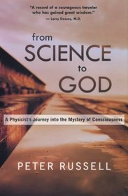 From Science to God: A Physicist's Journey into the Mystery of Consciousness