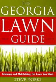 The Georgia Lawn Guide: Attaining and Maintaining the Lawn You Want